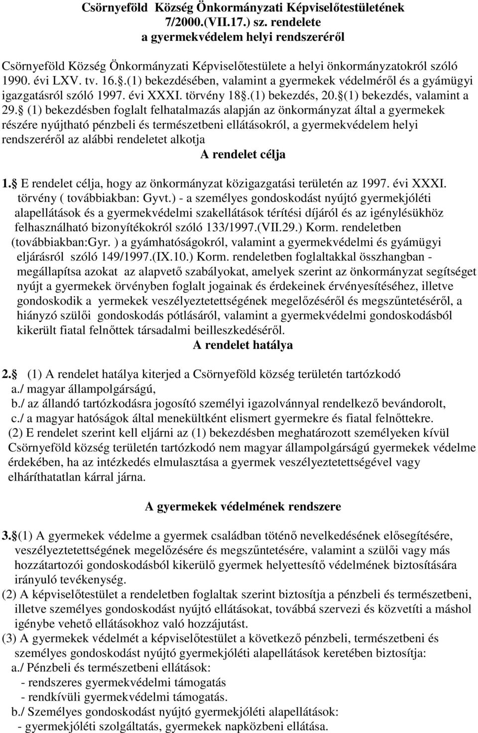 .(1) bekezdésében, valamint a gyermekek védelméről és a gyámügyi igazgatásról szóló 1997. évi XXXI. törvény 18.(1) bekezdés, 20. (1) bekezdés, valamint a 29.