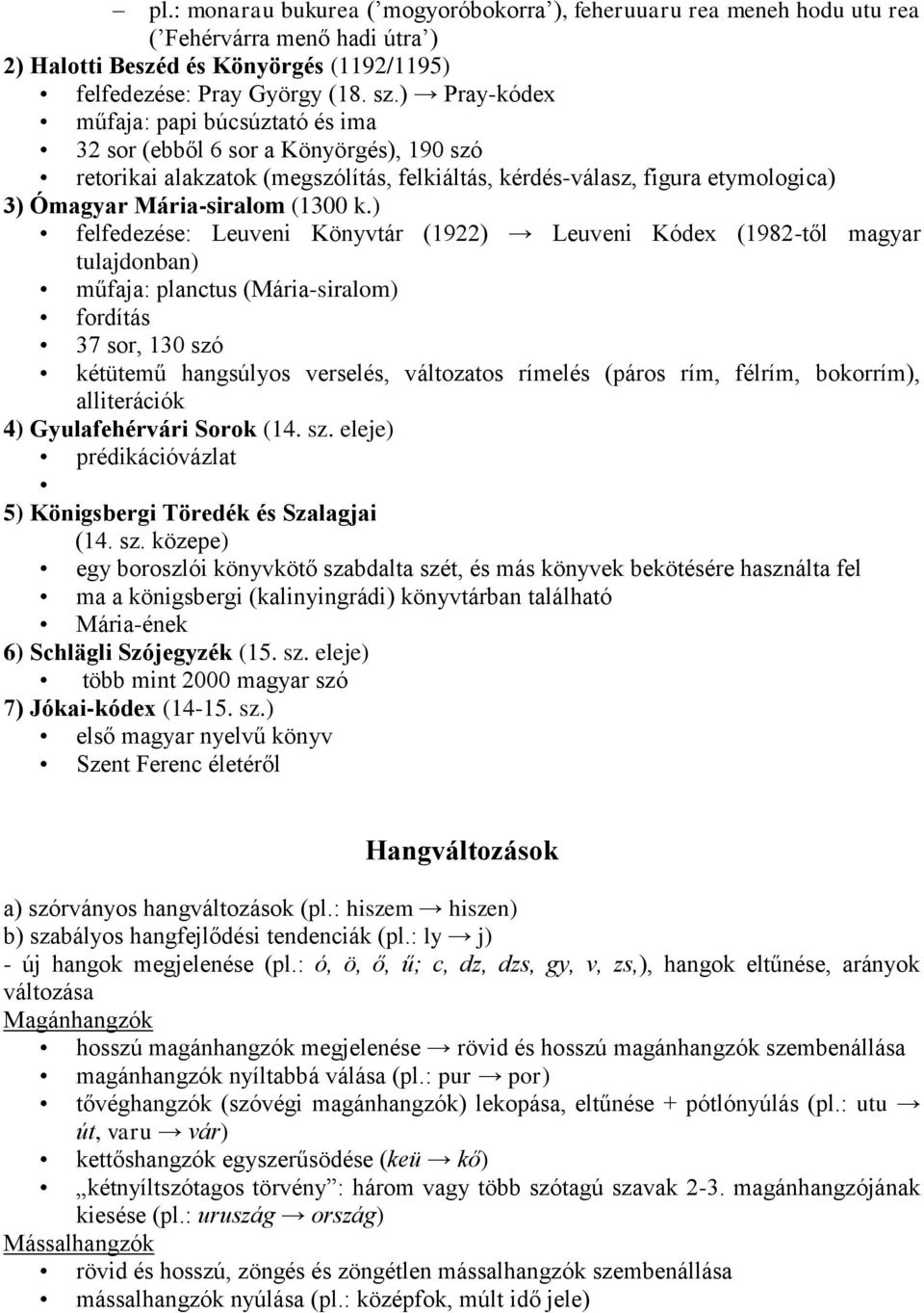 ) felfedezése: Leuveni Könyvtár (1922) Leuveni Kódex (1982-től magyar tulajdonban) műfaja: planctus (Mária-siralom) fordítás 37 sor, 130 szó kétütemű hangsúlyos verselés, változatos rímelés (páros