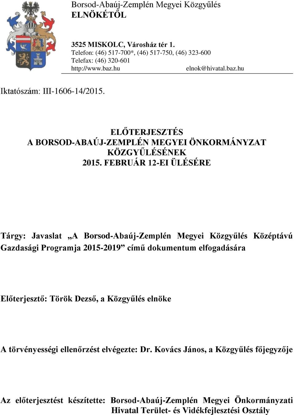 FEBRUÁR 12-EI ÜLÉSÉRE Tárgy: Javaslat A Borsod-Abaúj-Zemplén Megyei Közgyűlés Középtávú Gazdasági Programja 2015-2019 című dokumentum elfogadására Előterjesztő: Török