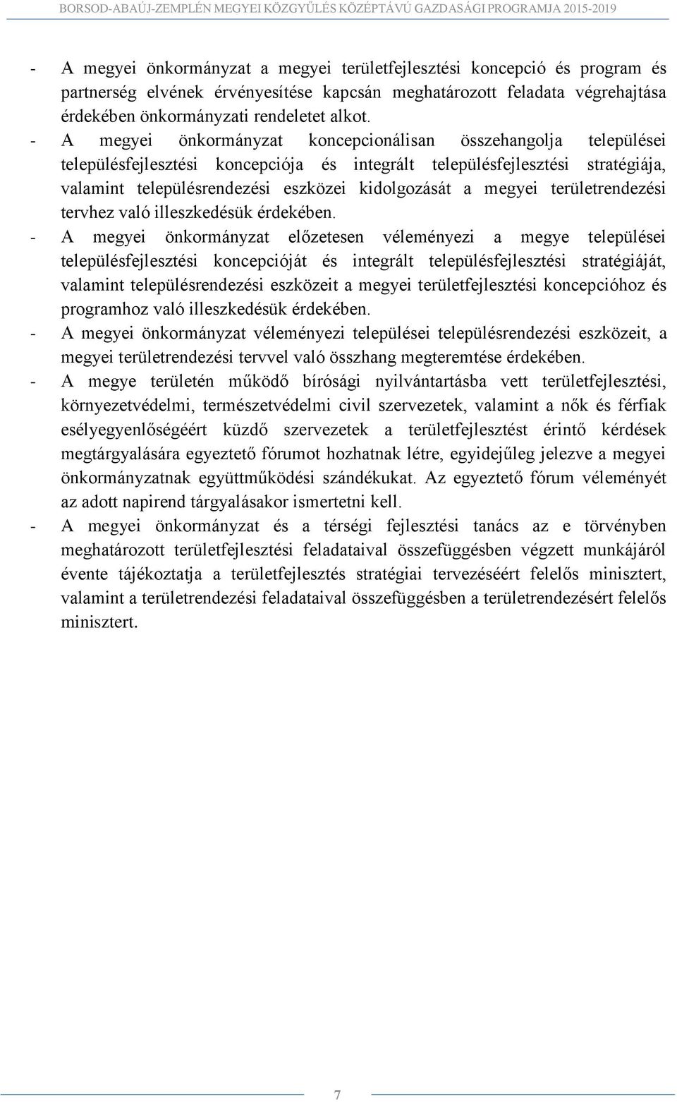 megyei területrendezési tervhez való illeszkedésük érdekében.