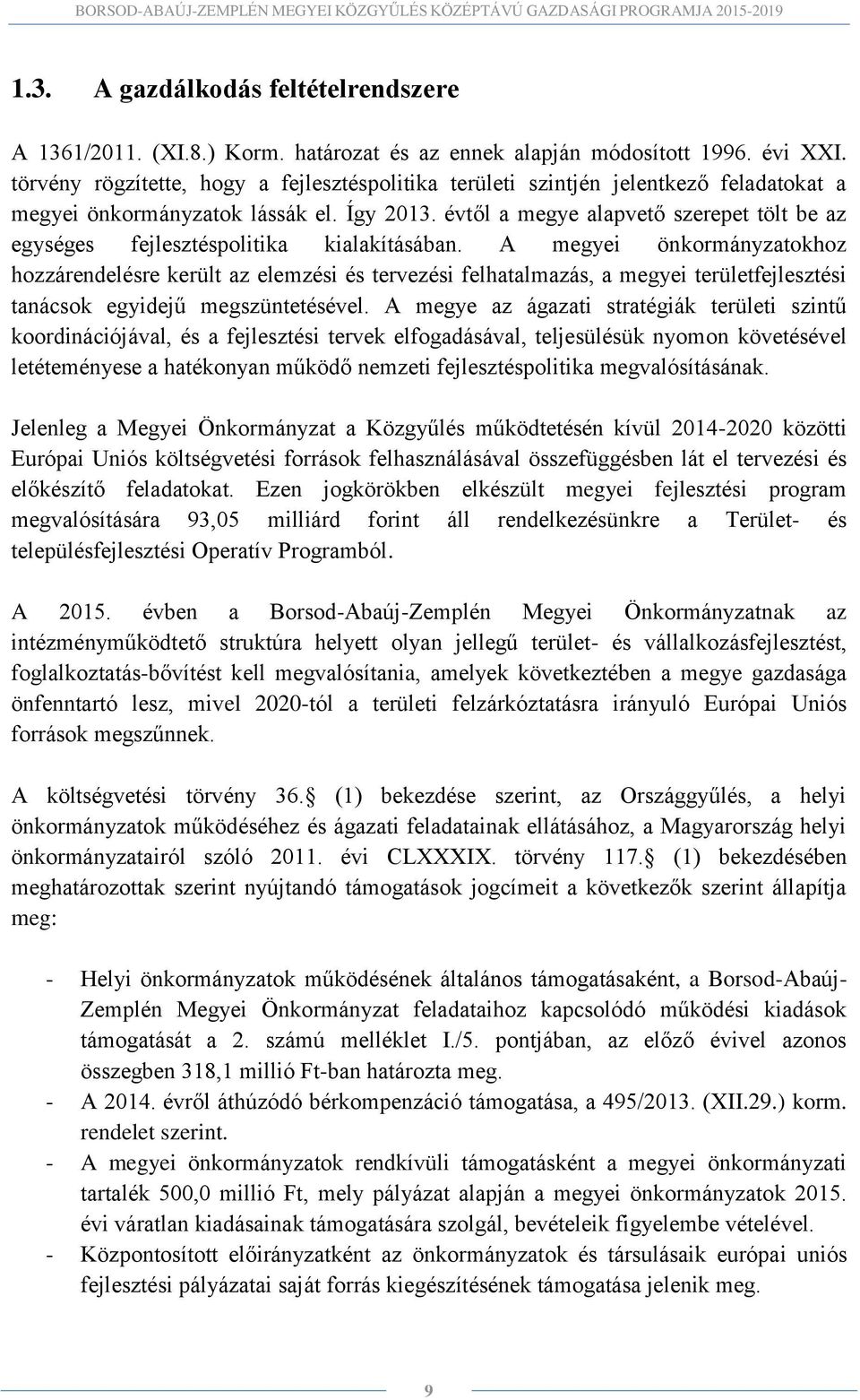 évtől a megye alapvető szerepet tölt be az egységes fejlesztéspolitika kialakításában.