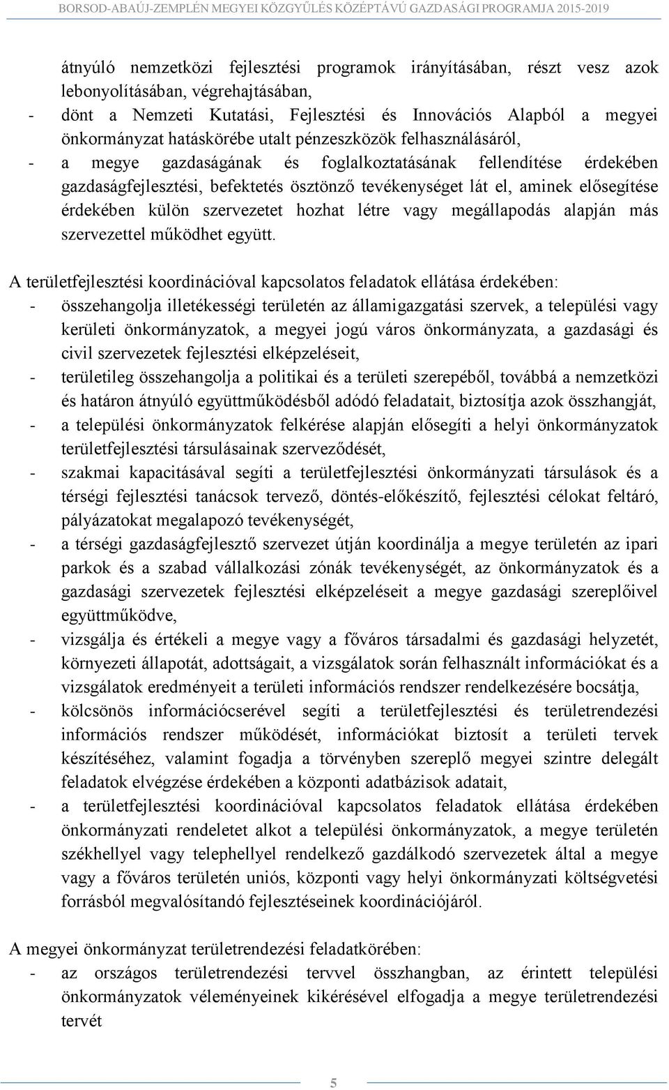 érdekében külön szervezetet hozhat létre vagy megállapodás alapján más szervezettel működhet együtt.