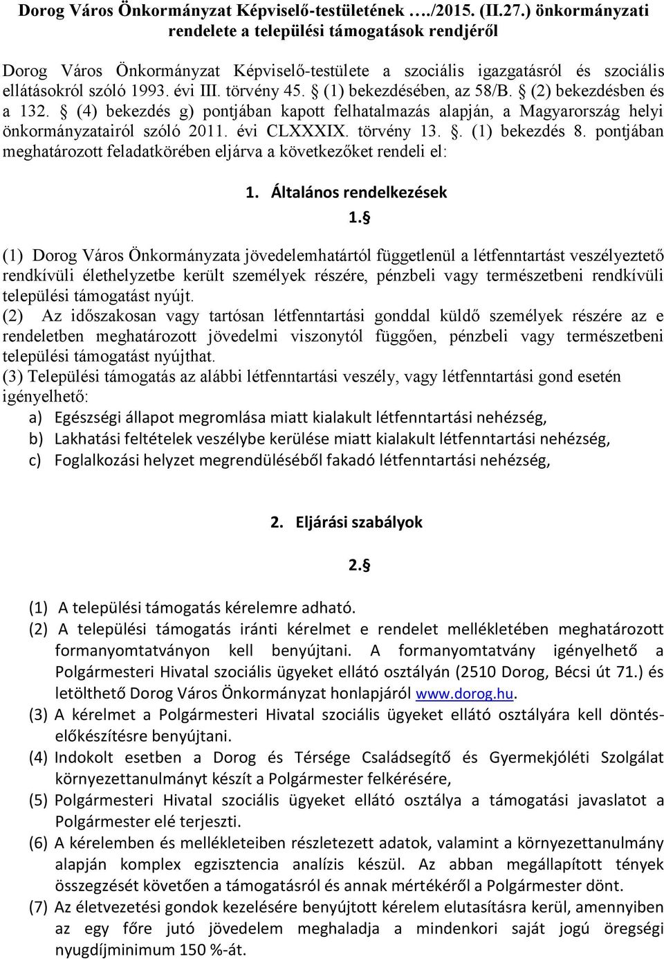 (1) bekezdésében, az 58/B. (2) bekezdésben és a 132. (4) bekezdés g) pontjában kapott felhatalmazás alapján, a Magyarország helyi önkormányzatairól szóló 2011. évi CLXXXIX. törvény 13.. (1) bekezdés 8.