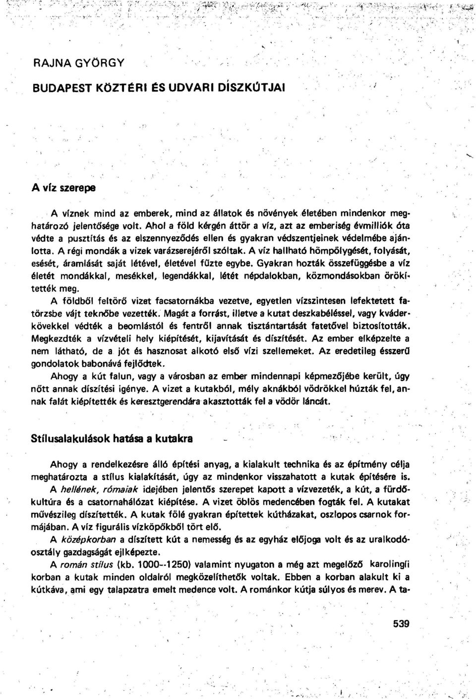 A víz hallható hömpölygését, folyását, esését, áramlását saját létével, életével fűzte egybe.