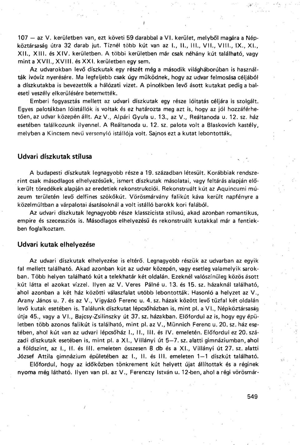 Az udvarokban levő díszkutak egy részét még a második világháborúban is használták ivóvíz nyerésére.