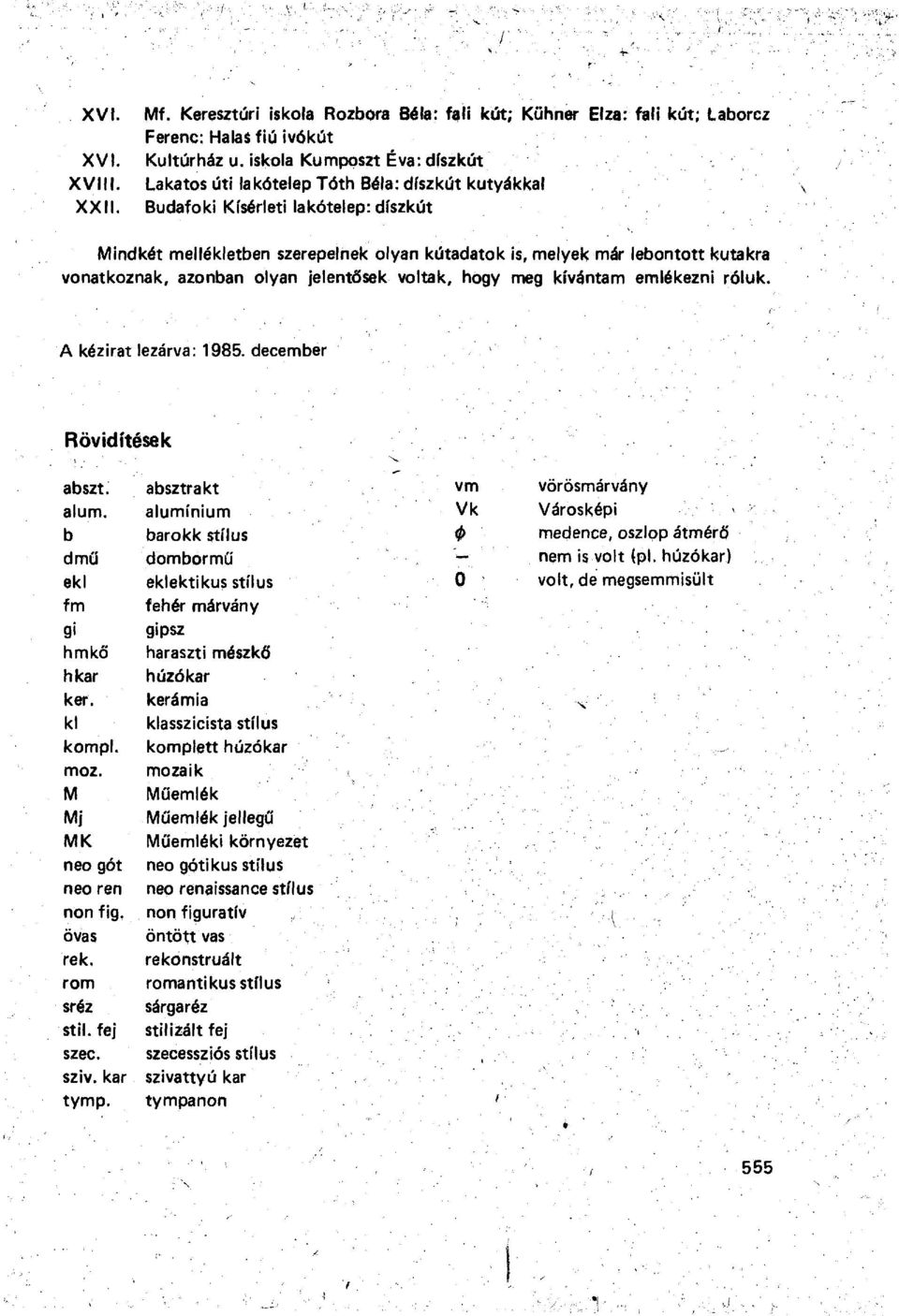 kutakra vonatkoznak, azonban olyan jelentősek voltak, hogy meg kívántam emlékezni róluk. A kézirat lezárva: 1985. december Rövidítések abszt. alum. b dmű ekl fm gi h kar ker. ki kompi. moz.