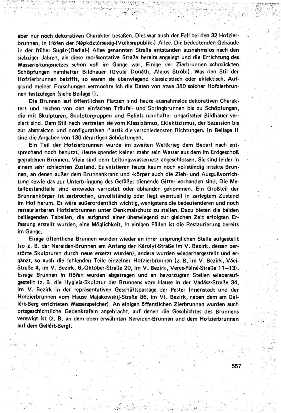 Wasserleitungsnetzes schon voll im Gange war. Einige der Zierbrunnen schmückten Schöpfungen namhafter Bildhauer (Gyula Donath, Alajos Stróbl).