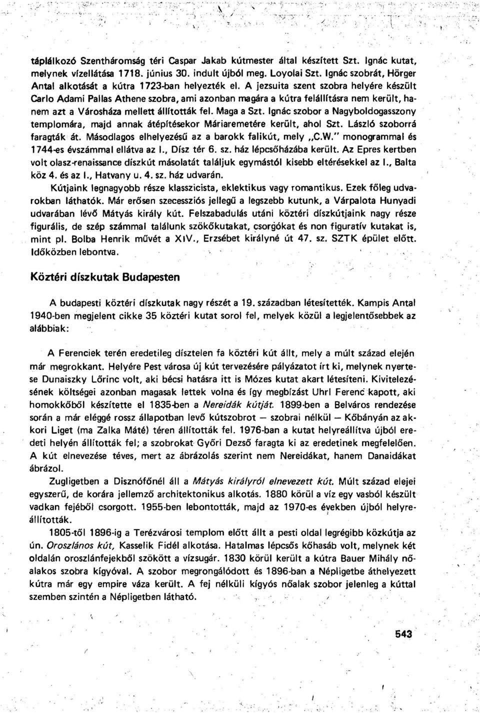 A jezsuita szent szobra helyére készült Carlo Adami Pallas Athene szobra, ami azonban magára a kútra felállításra nem került, hanem azt a Városháza mellett állították fel. Maga a Szt.