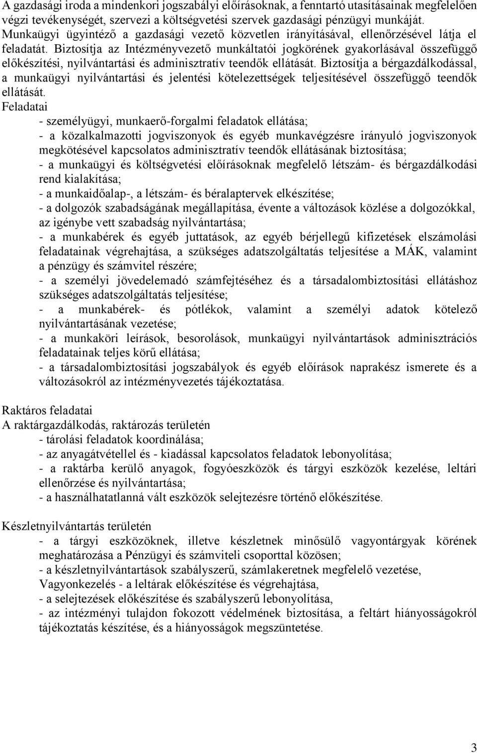 Biztosítja az Intézményvezető munkáltatói jogkörének gyakorlásával összefüggő előkészítési, nyilvántartási és adminisztratív teendők ellátását.