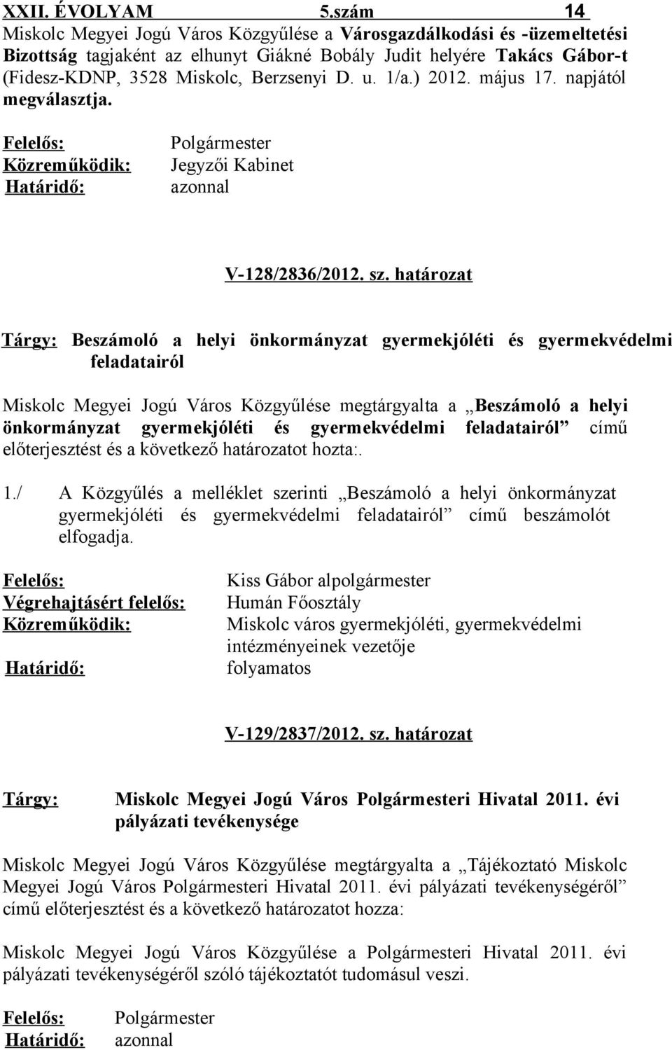 1/a.) 2012. május 17. napjától megválasztja. Közreműködik: Jegyzői Kabinet azonnal V-128/2836/2012. sz.