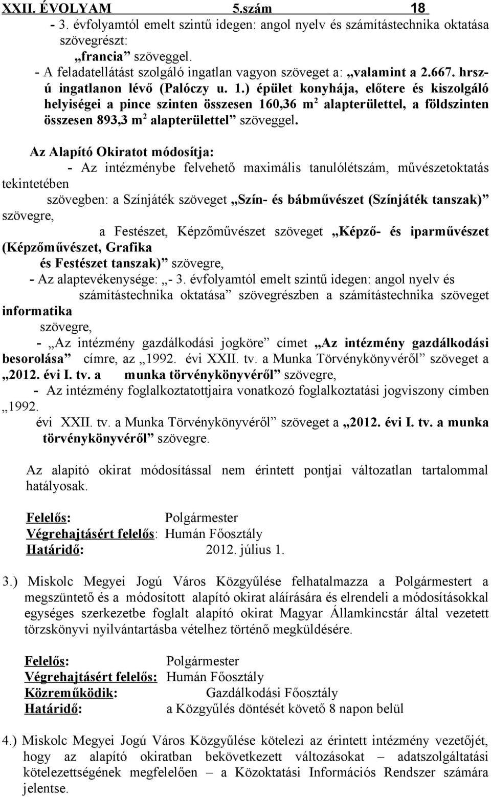 ) épület konyhája, előtere és kiszolgáló helyiségei a pince szinten összesen 160,36 m 2 alapterülettel, a földszinten összesen 893,3 m 2 alapterülettel szöveggel.