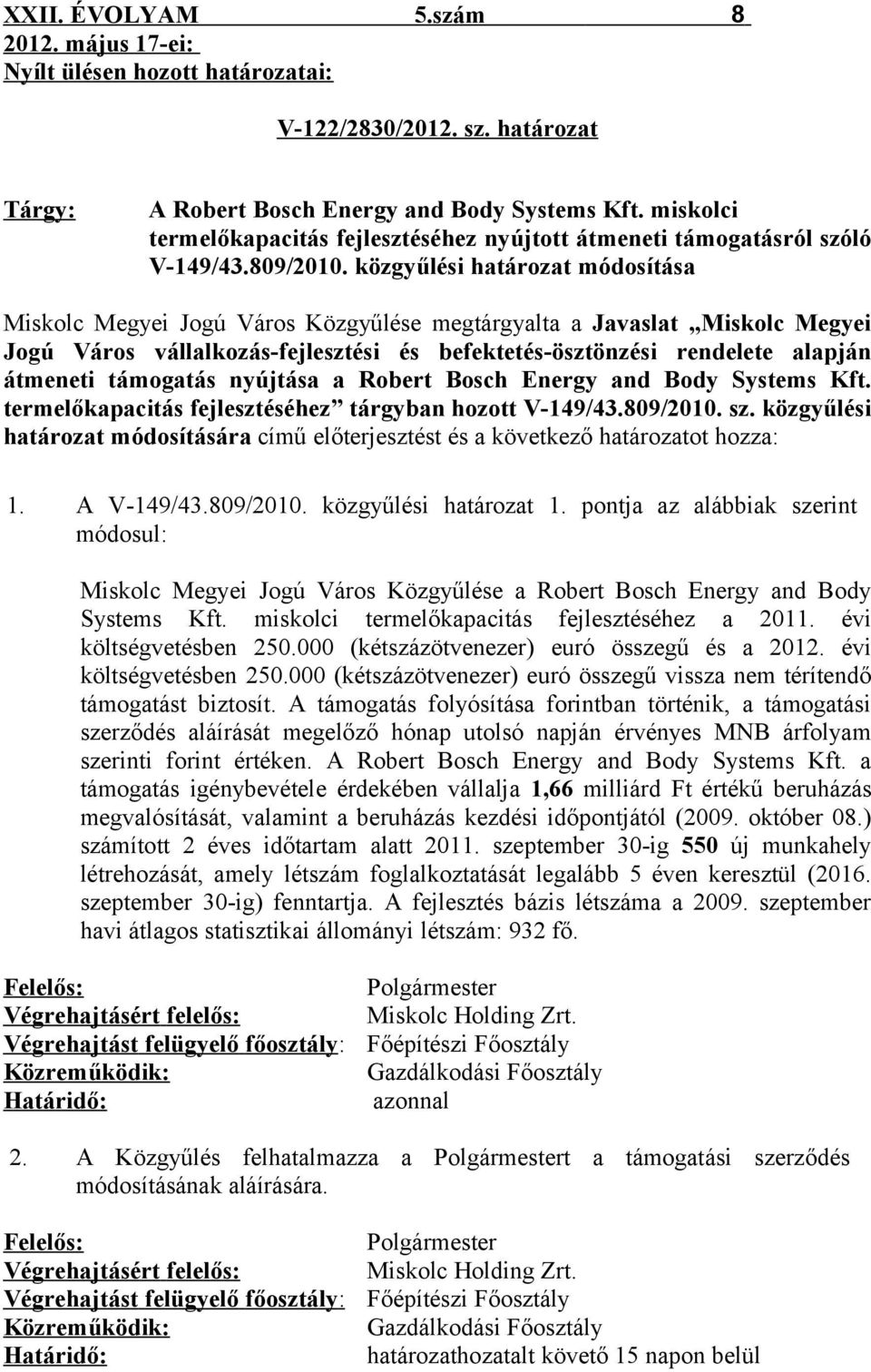 közgyűlési határozat módosítása Miskolc Megyei Jogú Város Közgyűlése megtárgyalta a Javaslat Miskolc Megyei Jogú Város vállalkozás-fejlesztési és befektetés-ösztönzési rendelete alapján átmeneti