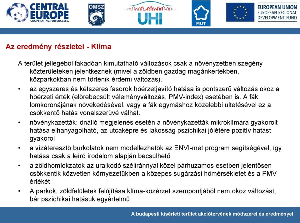 A fák lomkoronájának növekedésével, vagy a fák egymáshoz közelebbi ültetésével ez a csökkentő hatás vonalszerűvé válhat.