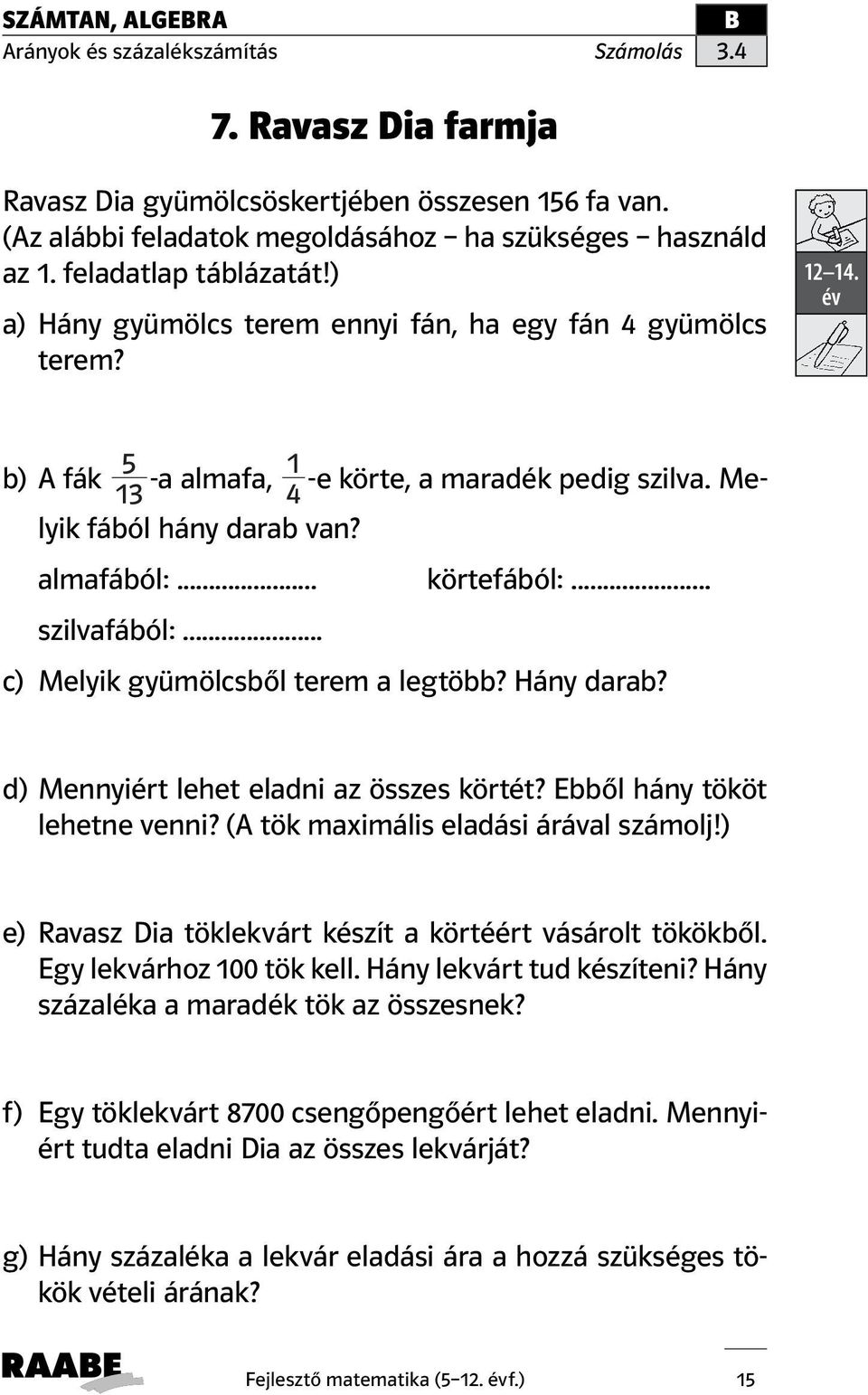 .. szilvafából:... c) Melyik gyümölcsből terem a legtöbb? Hány darab? d) Mennyiért lehet eladni az összes körtét? Ebből hány tököt lehetne venni? (A tök maximális eladási árával számolj!