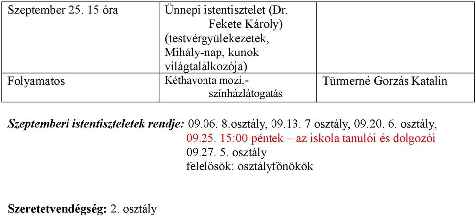 színházlátogatás Türmerné Gorzás Katalin Szeptemberi istentiszteletek rendje: 09.06. 8.osztály, 09.13.