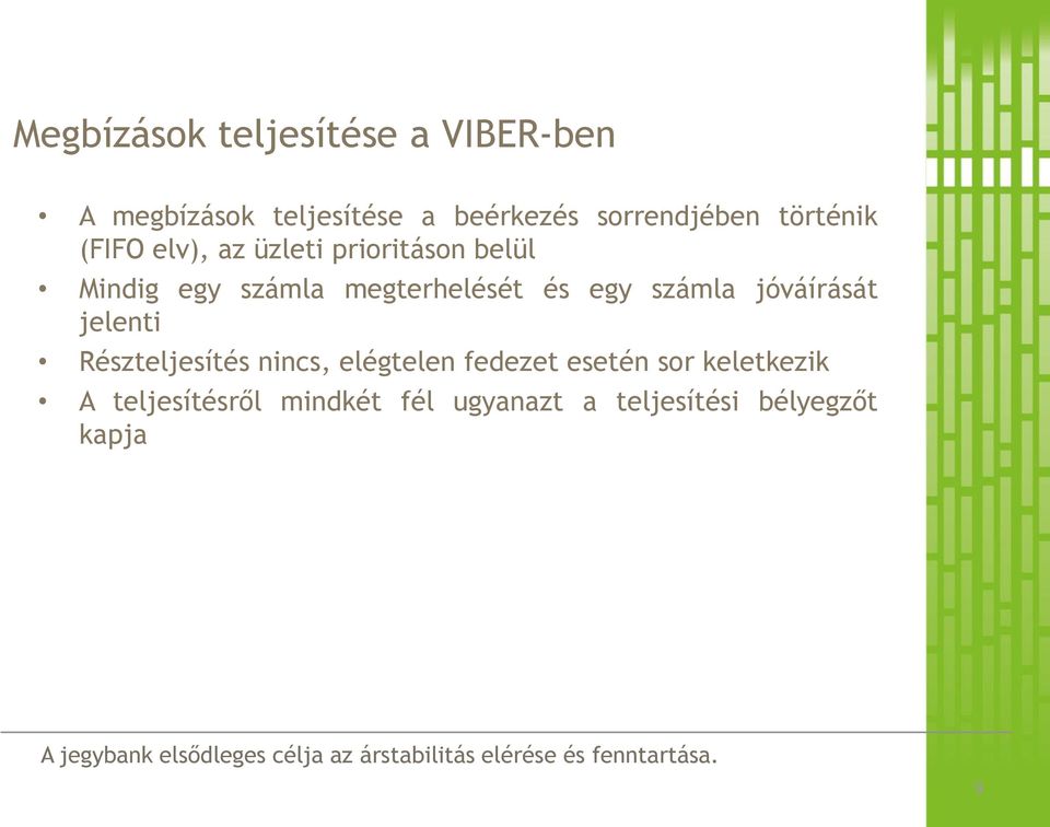 Részteljesítés nincs, elégtelen fedezet esetén sor keletkezik A teljesítésről mindkét fél ugyanazt