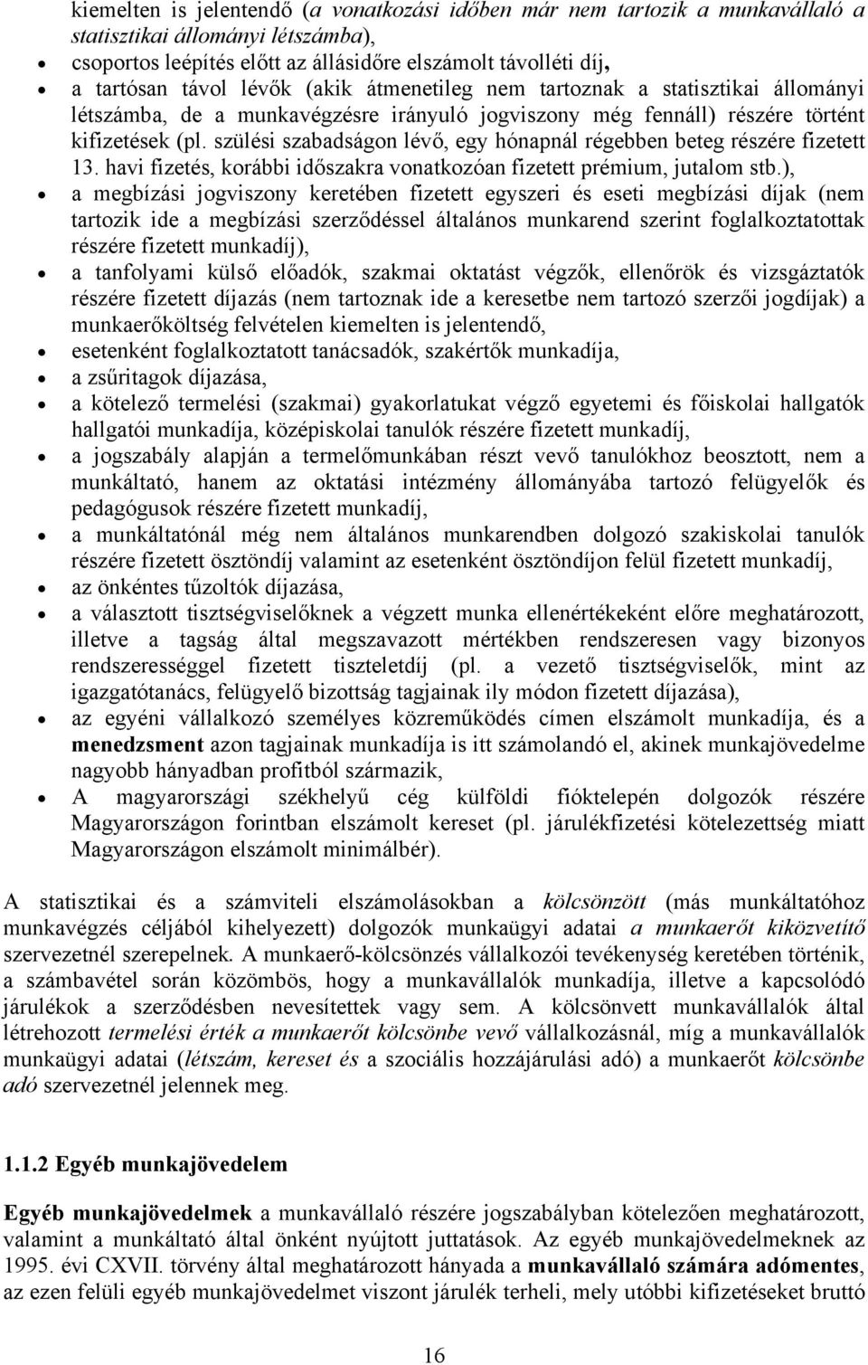 szülési szabadságon lévő, egy hónapnál régebben beteg részére fizetett 13. havi fizetés, korábbi időszakra vonatkozóan fizetett prémium, jutalom stb.