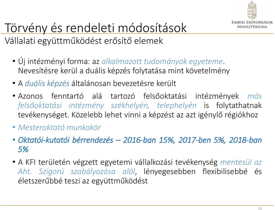 felsőoktatási intézmény székhelyén, telephelyén is folytathatnak tevékenységet.