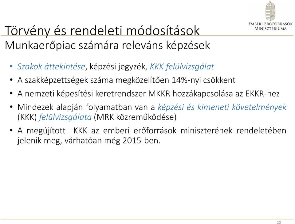 hozzákapcsolása az EKKR-hez Mindezek alapján folyamatban van a képzési és kimeneti követelmények (KKK)