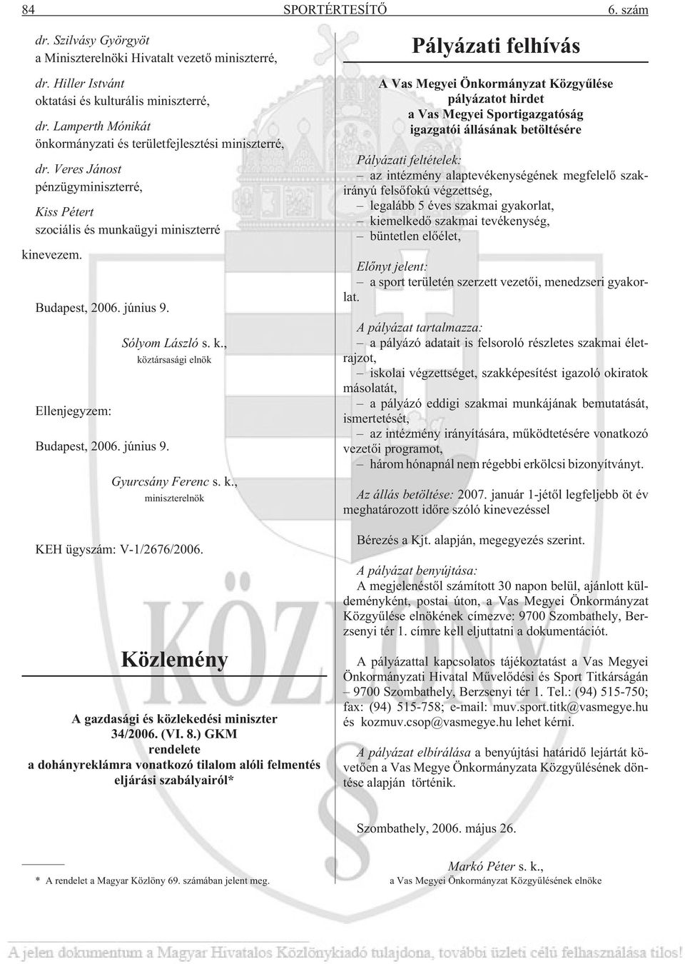 Ellenjegyzem: Budapest, 2006. június 9. Sólyom László s. k., köztársasági elnök Gyurcsány Ferenc s. k., miniszterelnök KEH ügyszám: V-1/2676/2006.