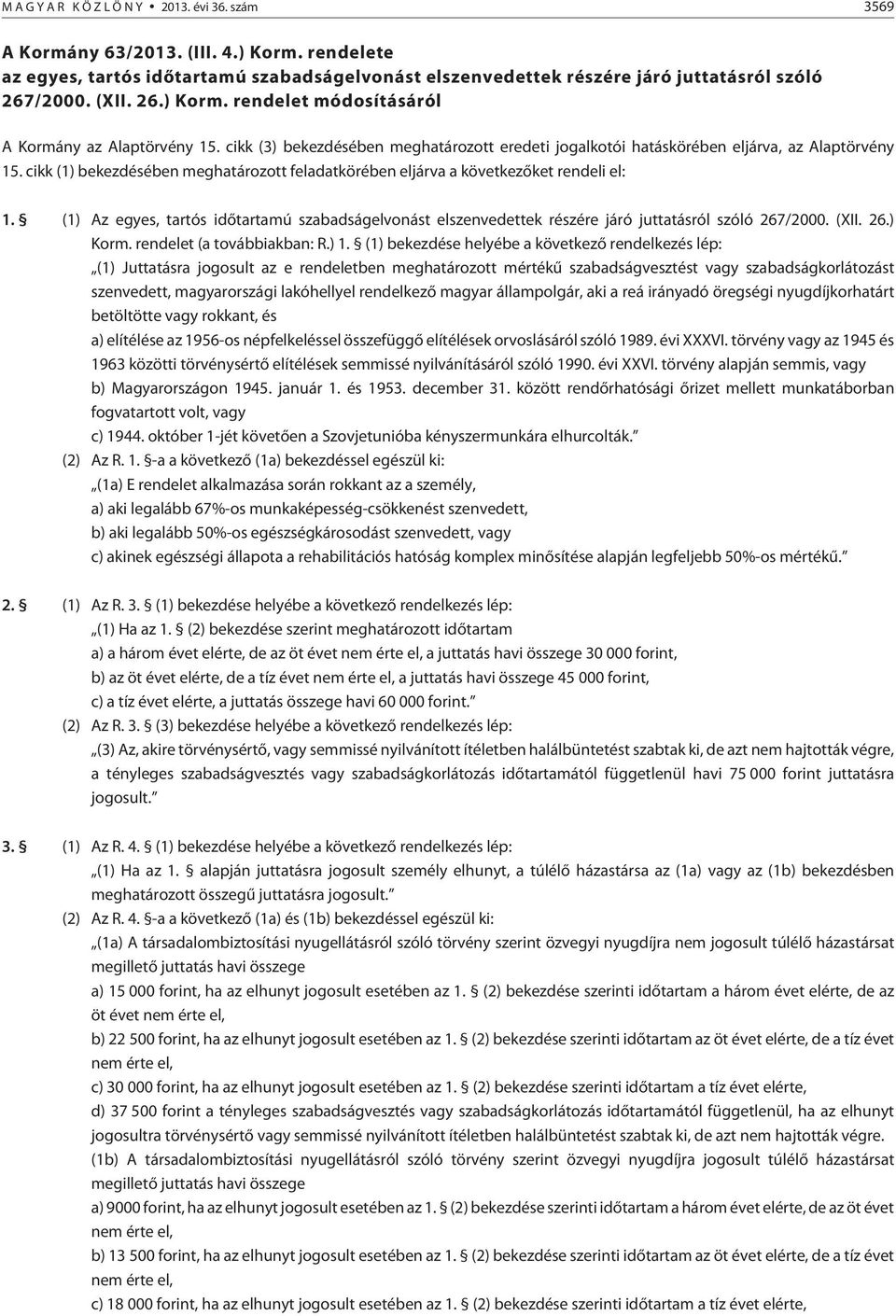 (1) Az egyes, tartós idõtartamú szabadságelvonást elszenvedettek részére járó juttatásról szóló 267/2000. (XII. 26.) Korm. rendelet (a továbbiakban: R.) 1.