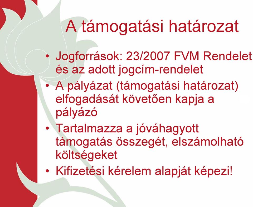 elfogadását követően kapja a pályázó Tartalmazza a jóváhagyott