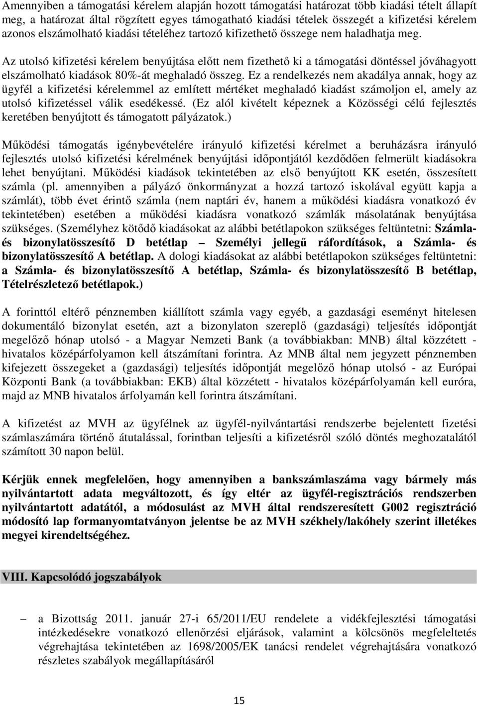 Az utolsó kifizetési kérelem benyújtása előtt nem fizethető ki a támogatási döntéssel jóváhagyott elszámolható kiadások 80%-át meghaladó összeg.