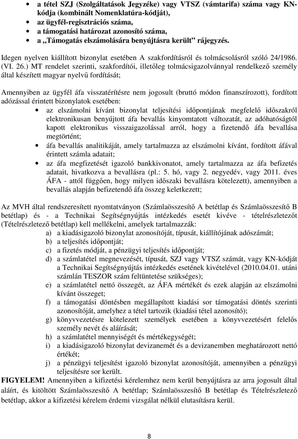 ) MT rendelet szerinti, szakfordítói, illetőleg tolmácsigazolvánnyal rendelkező személy által készített magyar nyelvű fordítását; Amennyiben az ügyfél áfa visszatérítésre nem jogosult (bruttó módon