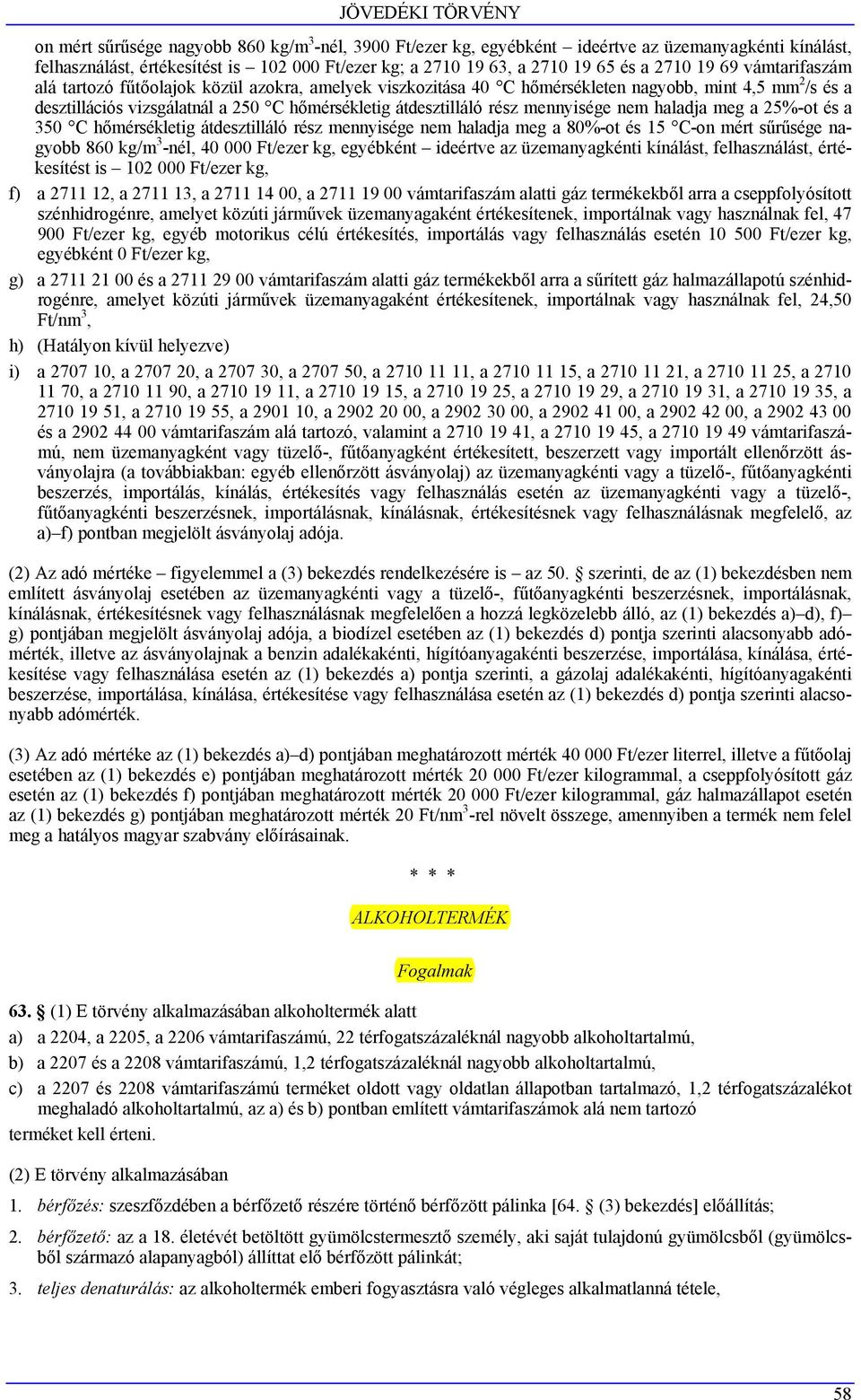 átdesztilláló rész mennyisége nem haladja meg a 25%-ot és a 350 C hőmérsékletig átdesztilláló rész mennyisége nem haladja meg a 80%-ot és 15 C-on mért sűrűsége nagyobb 860 kg/m 3 -nél, 40 000 Ft/ezer