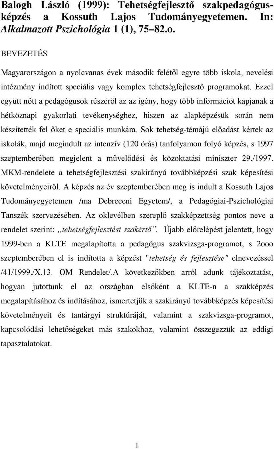 Sok tehetség-témájú előadást kértek az iskolák, majd megindult az intenzív (120 órás) tanfolyamon folyó képzés, s 1997 szeptemberében megjelent a művelődési és közoktatási miniszter 29./1997.