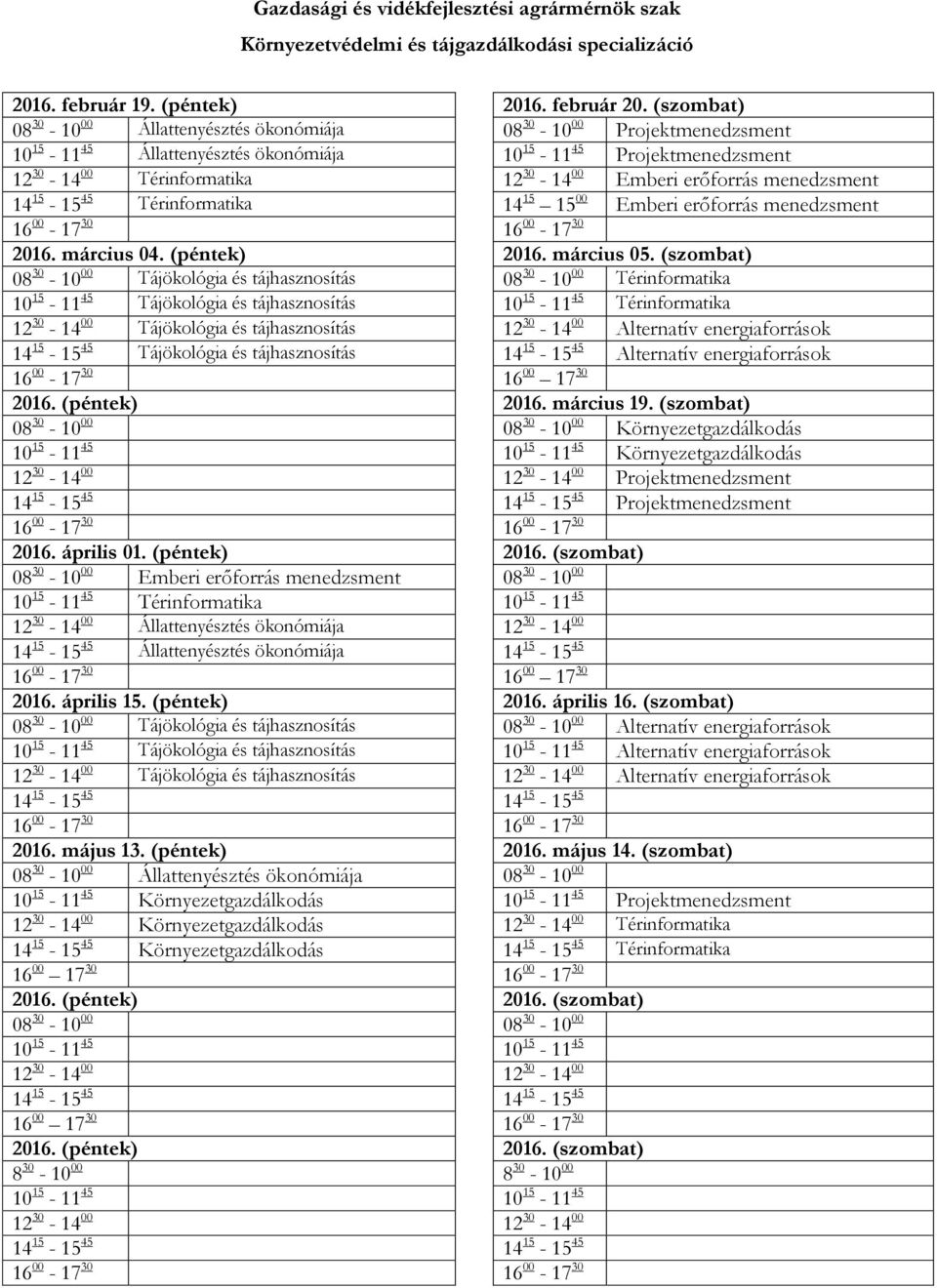 erőforrás menedzsment 14 15-15 45 Térinformatika 14 15 15 00 Emberi erőforrás menedzsment 2016. március 04. (péntek) 2016. március 05.