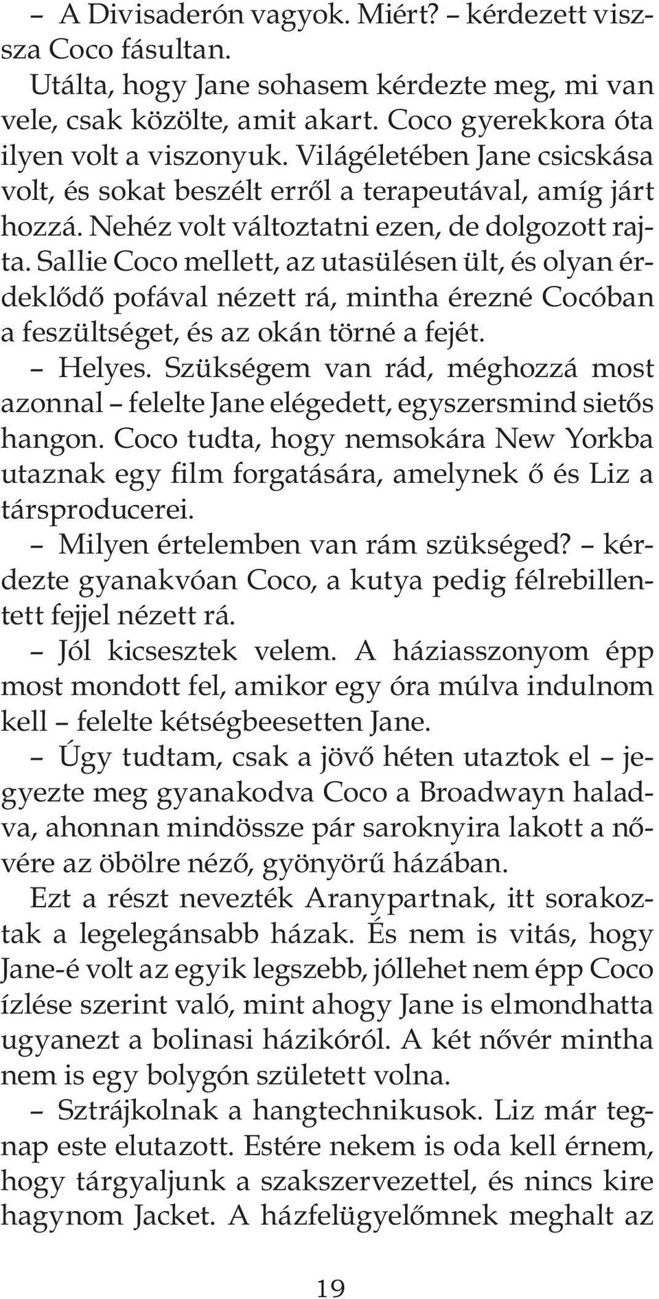 Sallie Coco mellett, az utasülésen ült, és olyan érdeklődő pofával nézett rá, mintha érezné Cocóban a feszültséget, és az okán törné a fejét. Helyes.