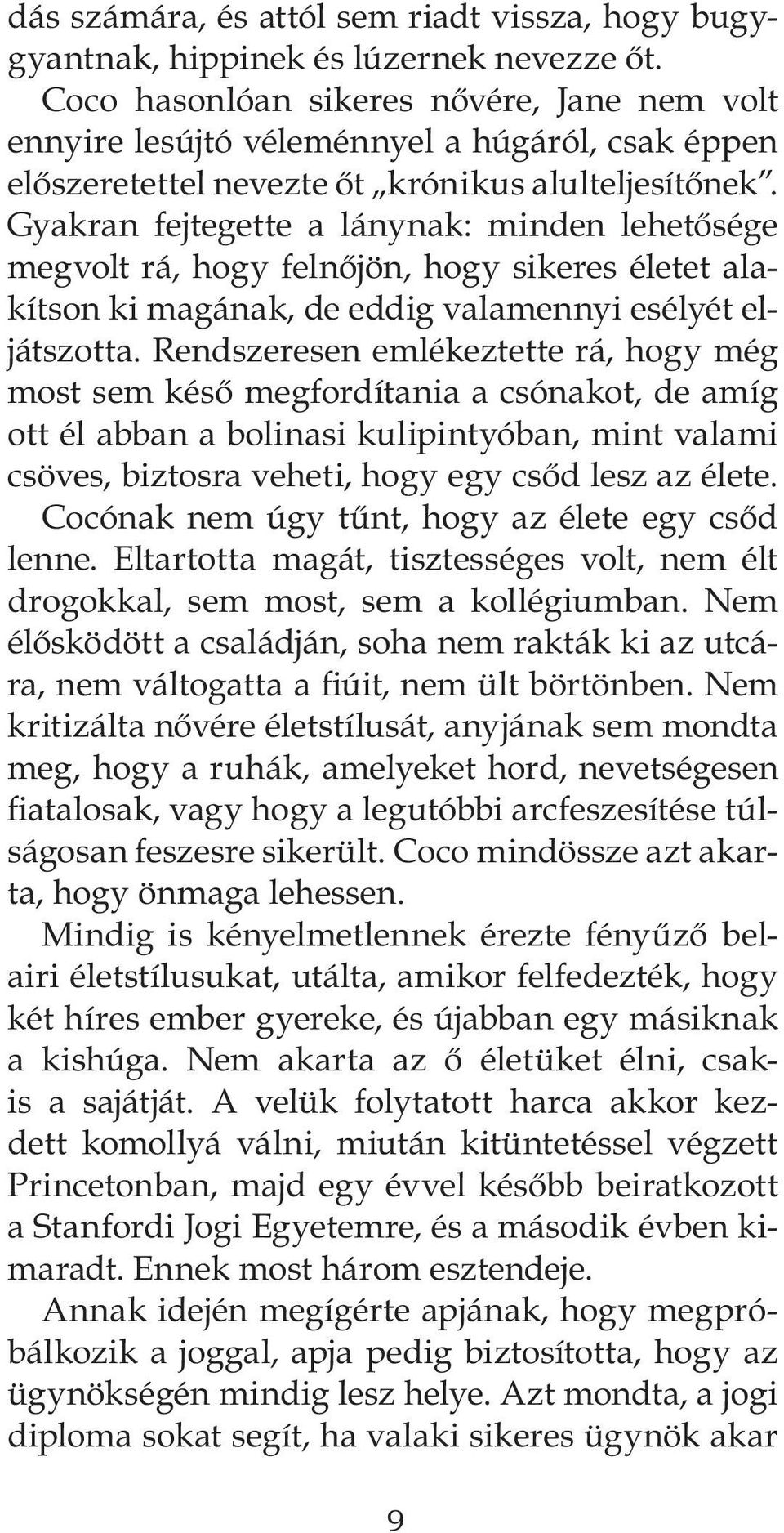 Gyakran fejtegette a lánynak: minden lehetősége megvolt rá, hogy felnőjön, hogy sikeres életet alakítson ki magának, de eddig valamennyi esélyét eljátszotta.