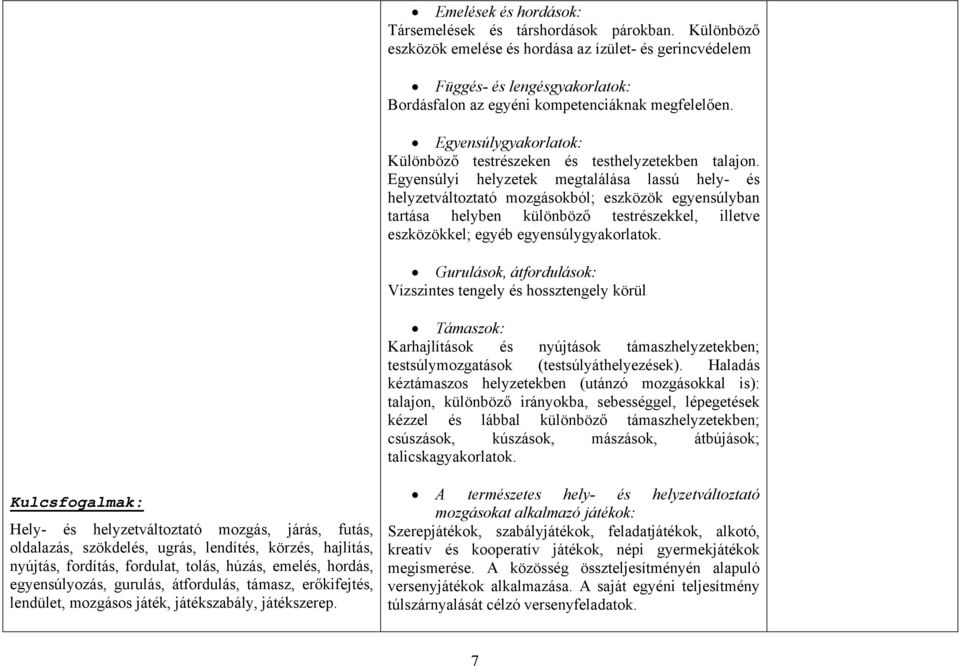 Egyensúlygyakorlatok: Különböző testrészeken és testhelyzetekben talajon.