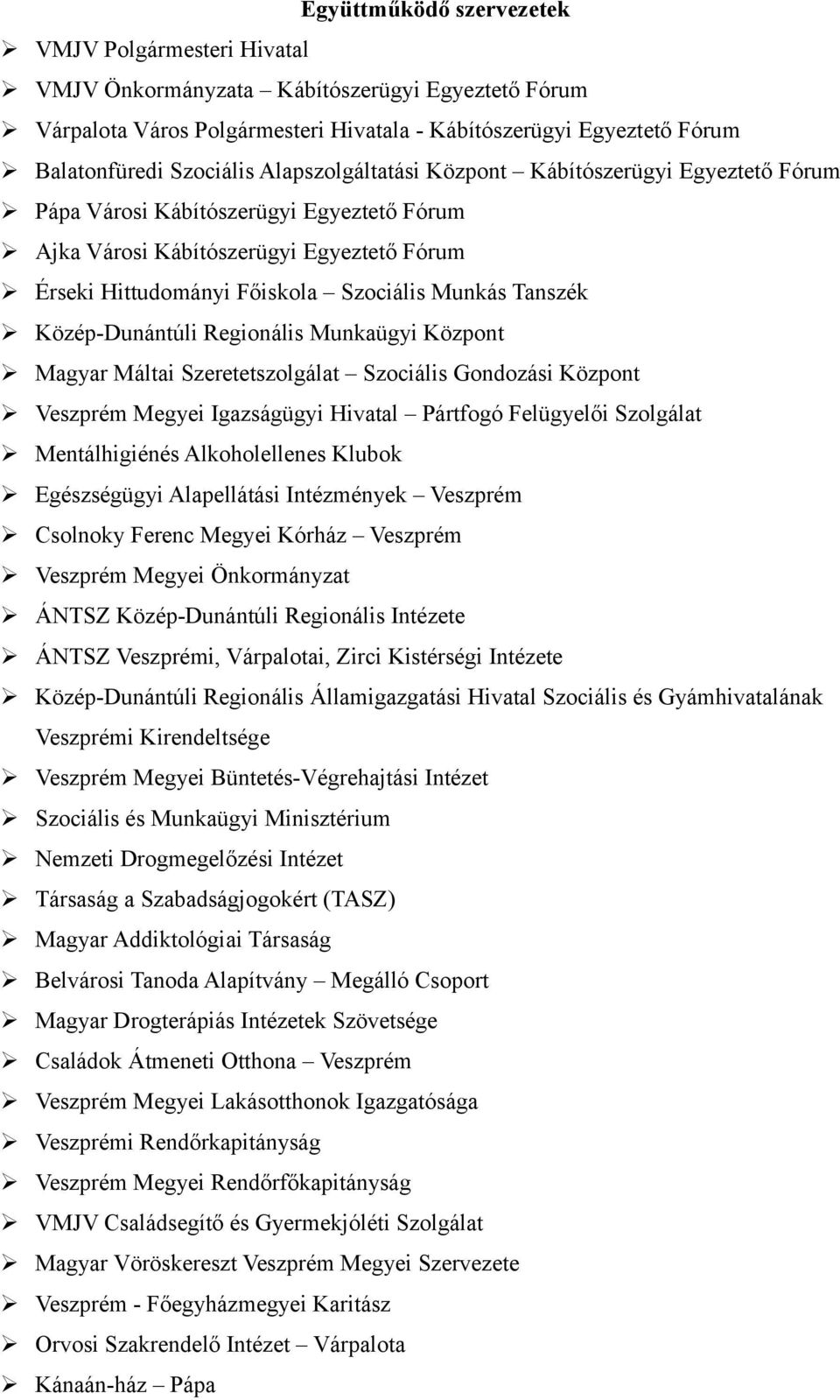 Közép-Dunántúli Regionális Munkaügyi Központ Magyar Máltai Szeretetszolgálat Szociális Gondozási Központ Veszprém Megyei Igazságügyi Hivatal Pártfogó Felügyelői Szolgálat Mentálhigiénés