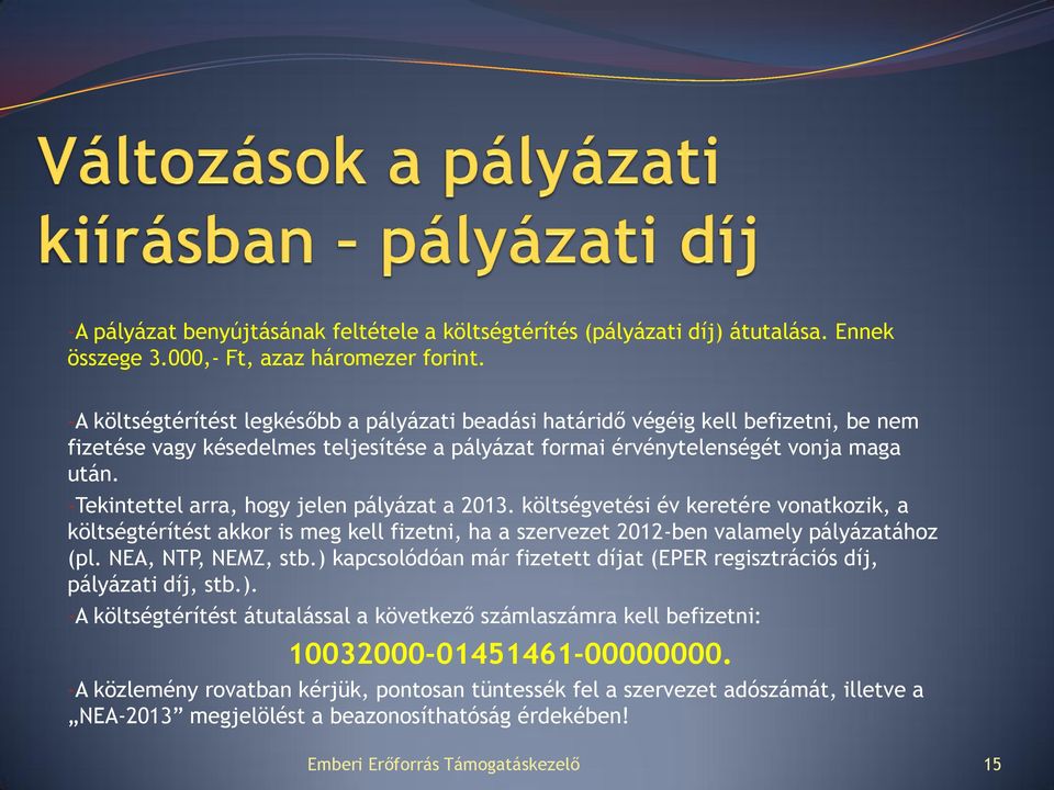 -Tekintettel arra, hogy jelen pályázat a 2013. költségvetési év keretére vonatkozik, a költségtérítést akkor is meg kell fizetni, ha a szervezet 2012-ben valamely pályázatához (pl.