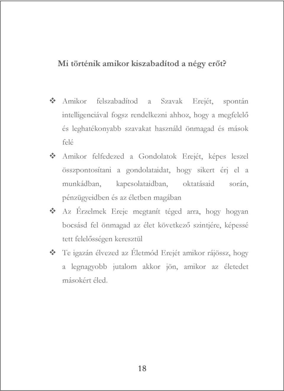 Amikor felfedezed a Gondolatok Erejét, képes leszel összpontosítani a gondolataidat, hogy sikert érj el a munkádban, kapcsolataidban, oktatásaid során,