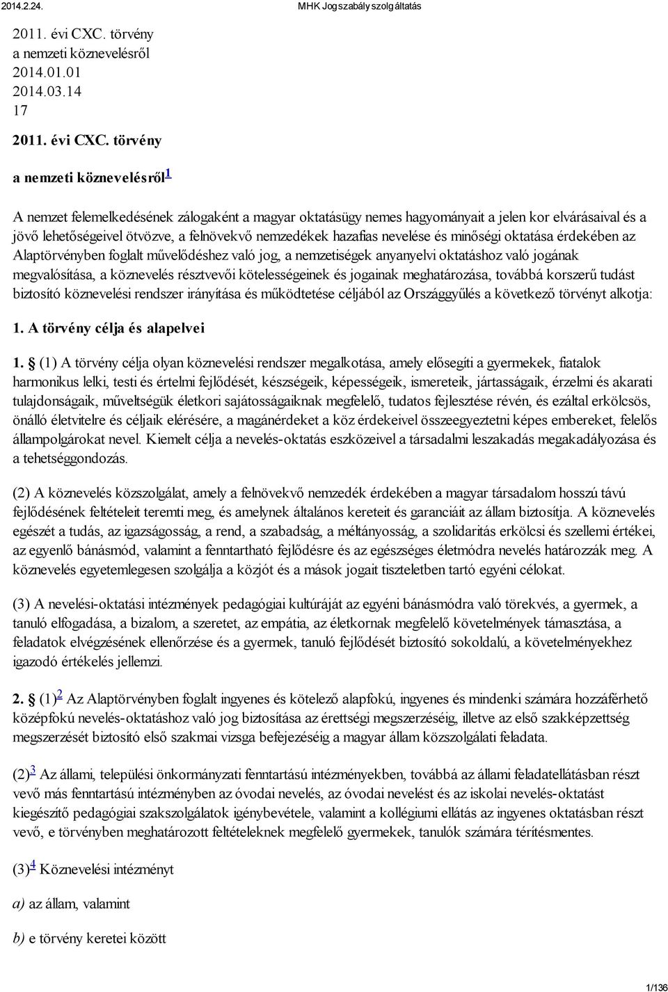 14 17  törvény a nemzeti köznevelésről 1 A nemzet felemelkedésének zálogaként a magyar oktatásügy nemes hagyományait a jelen kor elvárásaival és a jövő lehetőségeivel ötvözve, a felnövekvő nemzedékek