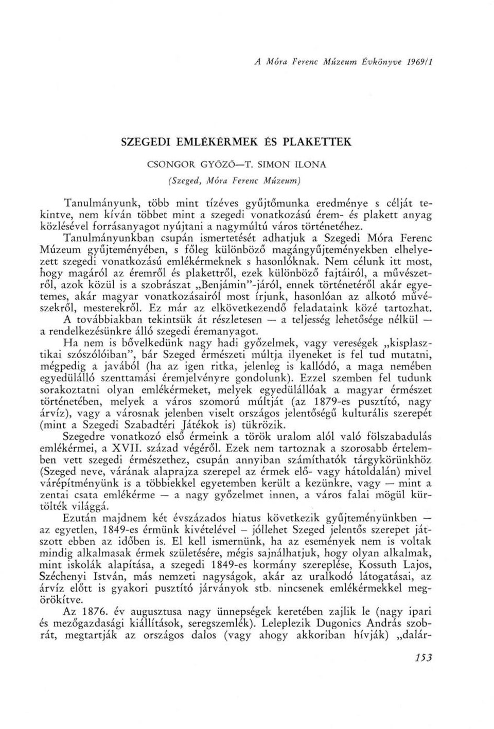 forrásanyagot nyújtani a nagymúltú város történetéhez.