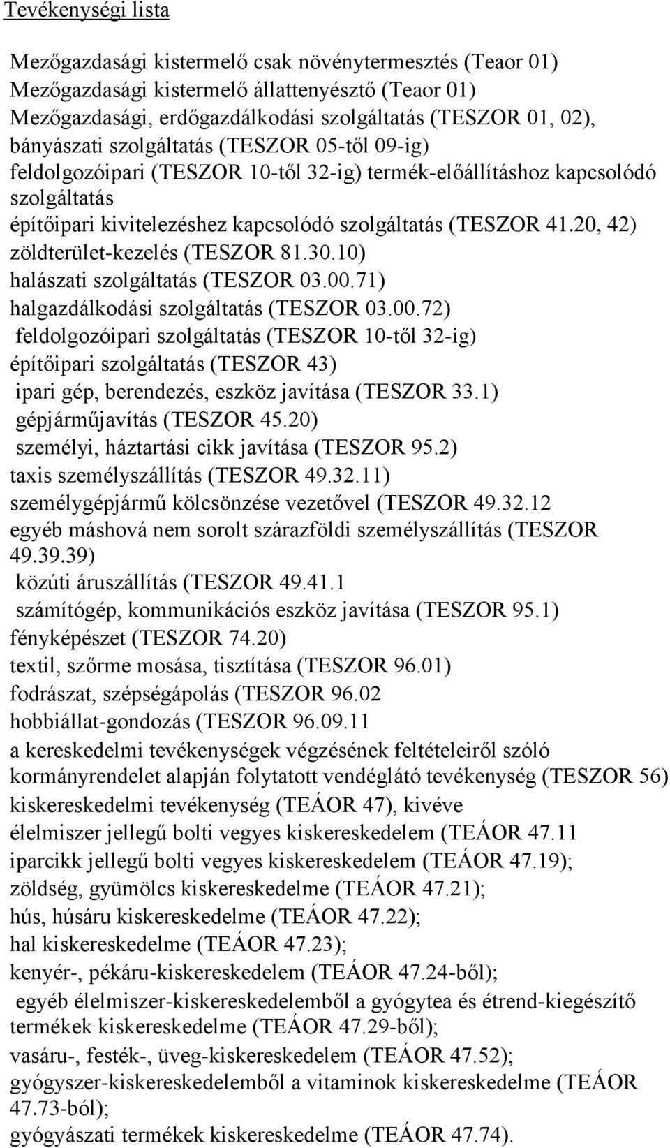 20, 42) zöldterület-kezelés (TESZOR 81.30.10) halászati szolgáltatás (TESZOR 03.00.