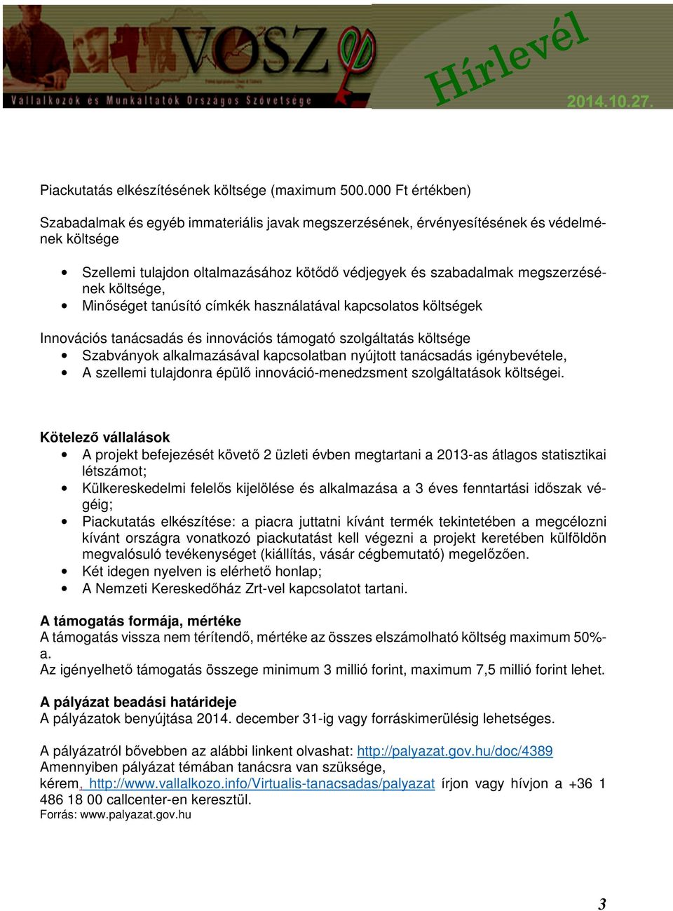 költsége, Minőséget tanúsító címkék használatával kapcsolatos költségek Innovációs tanácsadás és innovációs támogató szolgáltatás költsége Szabványok alkalmazásával kapcsolatban nyújtott tanácsadás