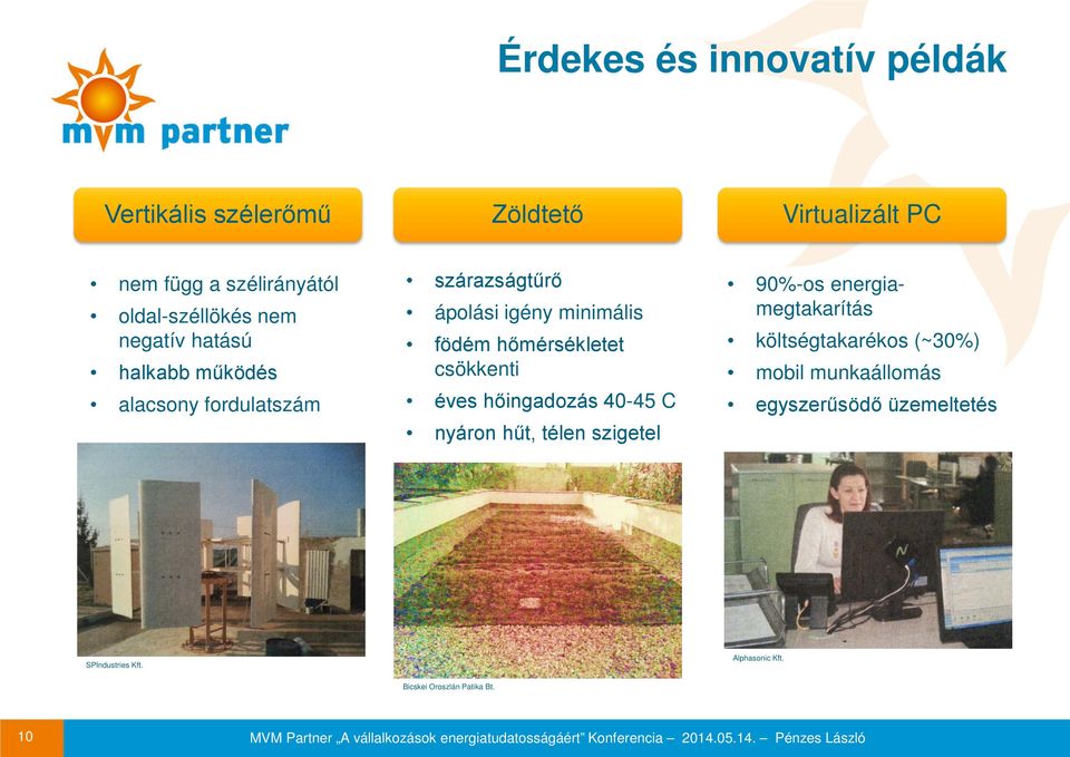 nyáron hűt, télen szigetel 90%-os energiamegtakarítás költségtakarékos (~30%) mobil munkaállomás egyszerűsödő üzemeltetés SPIndustries