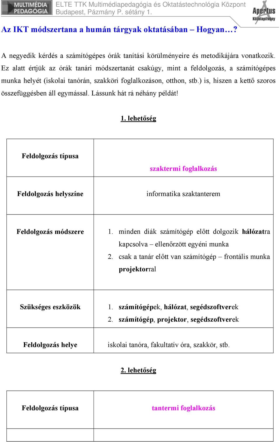 ) is, hiszen a kettő szoros összefüggésben áll egymással. Lássunk hát rá néhány példát! 1.