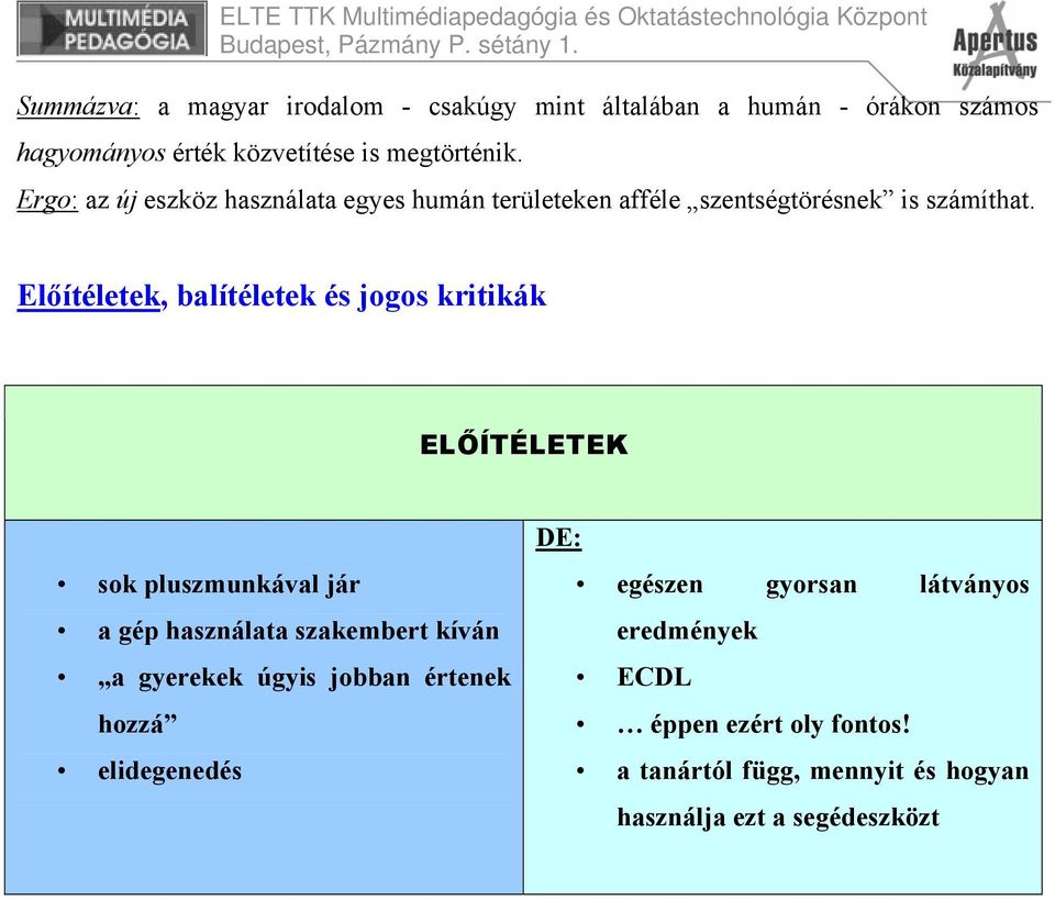 Előítéletek, balítéletek és jogos kritikák ELŐÍTÉLETEK sok pluszmunkával jár a gép használata szakembert kíván a gyerekek úgyis