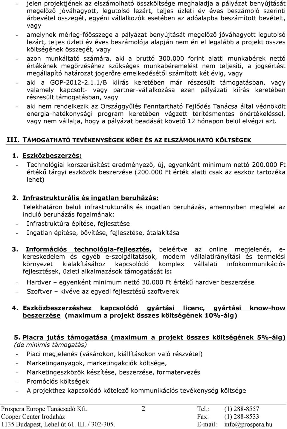 éri el legalább a projekt összes költségének összegét, vagy - azon munkáltató számára, aki a bruttó 300.