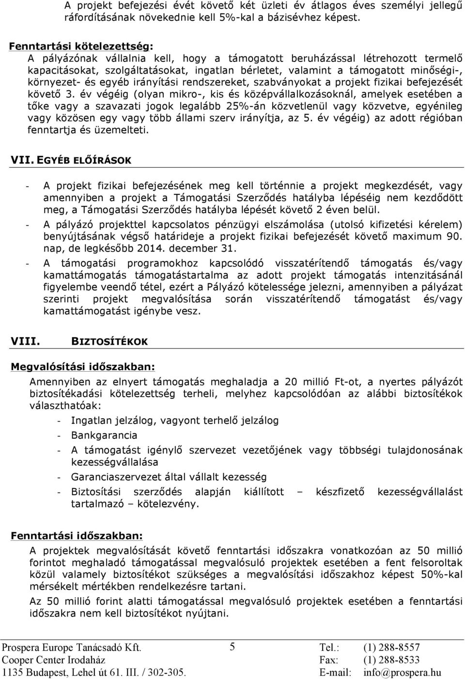 környezet- és egyéb irányítási rendszereket, szabványokat a projekt fizikai befejezését követő 3.