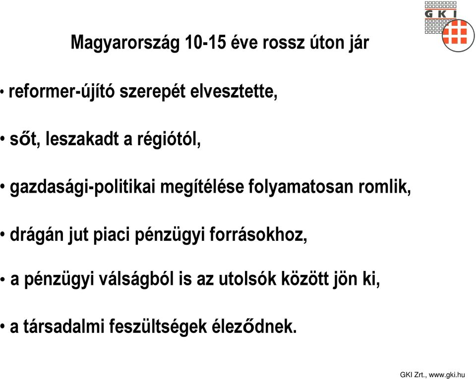 megítélése folyamatosan romlik, drágán jut piaci pénzügyi