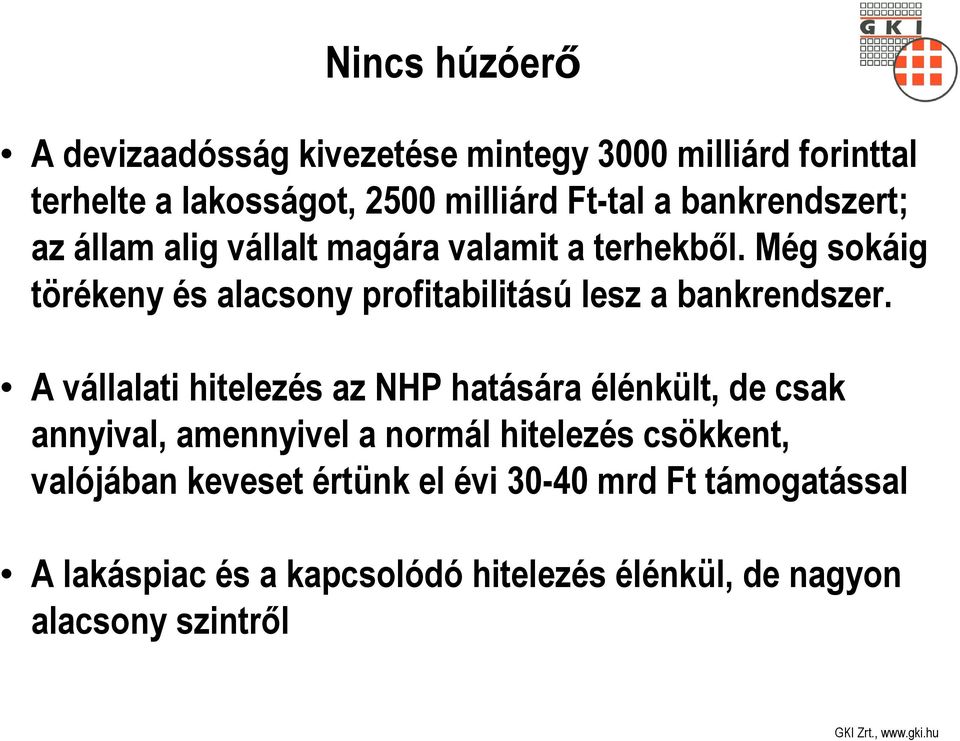 Még sokáig törékeny és alacsony profitabilitású lesz a bankrendszer.