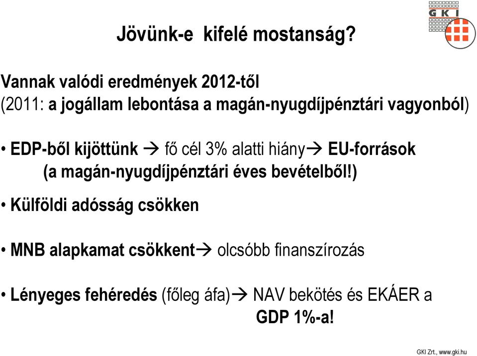 vagyonból) EDP-ből kijöttünk fő cél 3% alatti hiány EU-források (a magán-nyugdíjpénztári