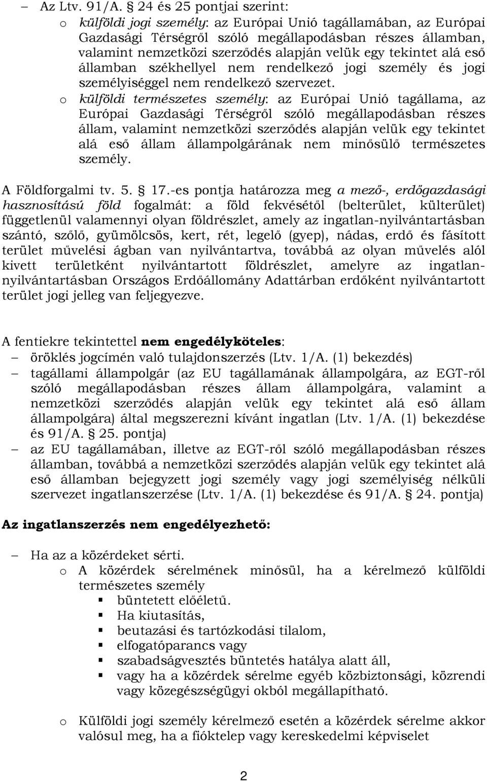 tekintet alá eső államban székhellyel nem rendelkező jogi személy és jogi személyiséggel nem rendelkező szervezet.